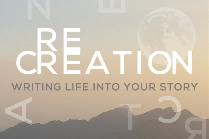 Re-Creation: Writing Life into Your Story